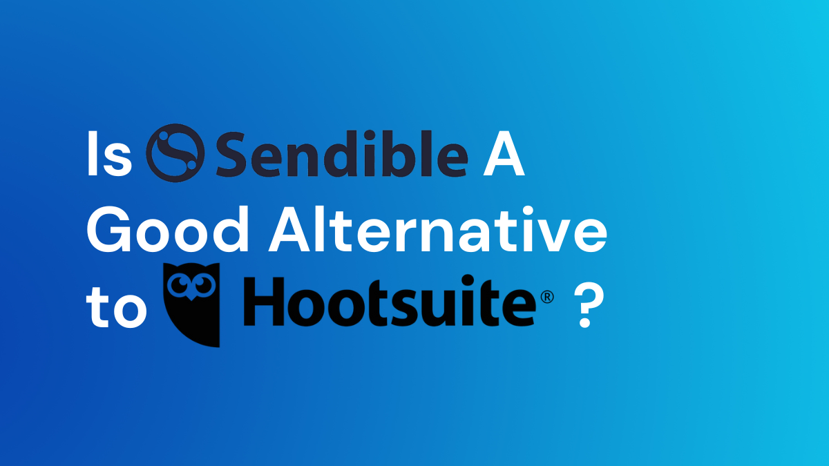 Is Sendible A Good Alternative to Hootsuite?