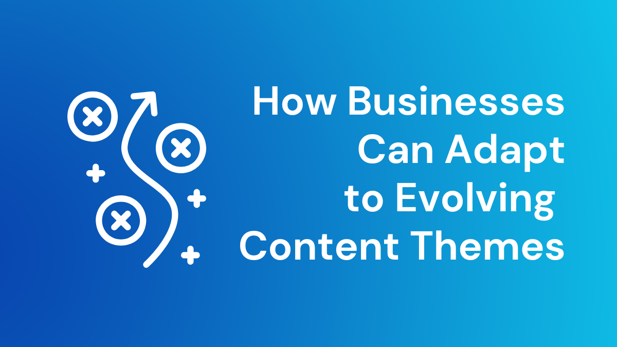 From Life Milestones to Personal Growth: How Businesses Can Adapt to Evolving Content Themes