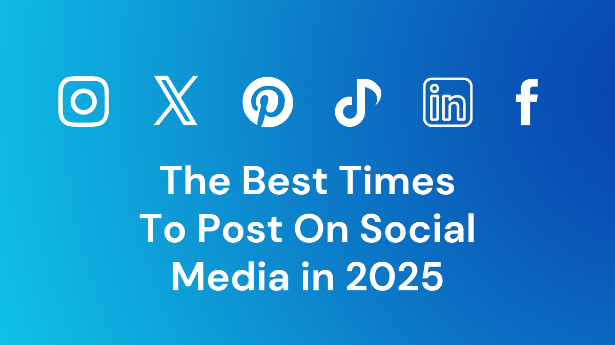 The Ultimate Guide to the Best Times to Post on Social Media in 2025